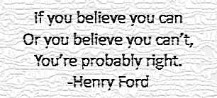 Henry Ford Quote If you believe you can or you believe you can't
